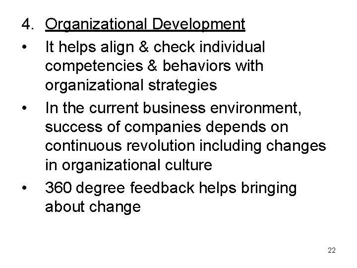 4. Organizational Development • It helps align & check individual competencies & behaviors with