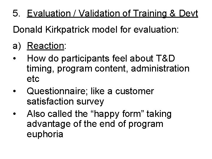 5. Evaluation / Validation of Training & Devt Donald Kirkpatrick model for evaluation: a)