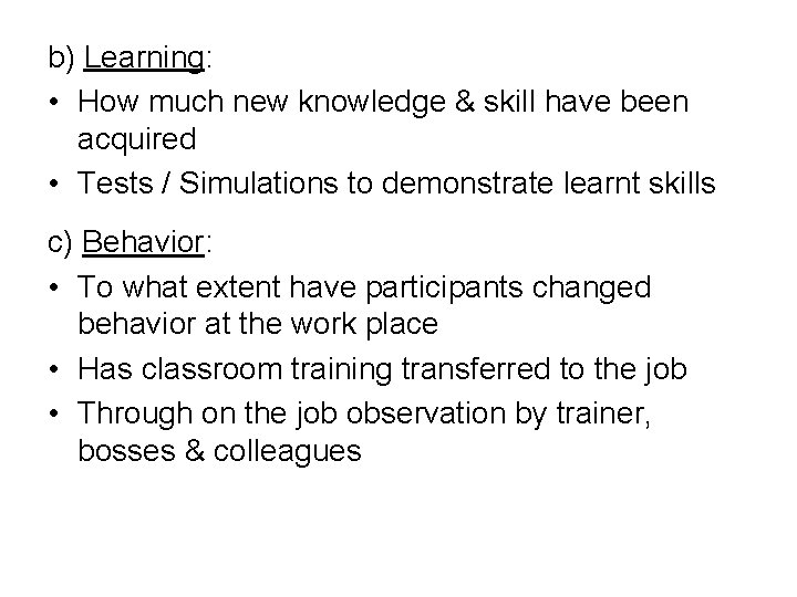 b) Learning: • How much new knowledge & skill have been acquired • Tests