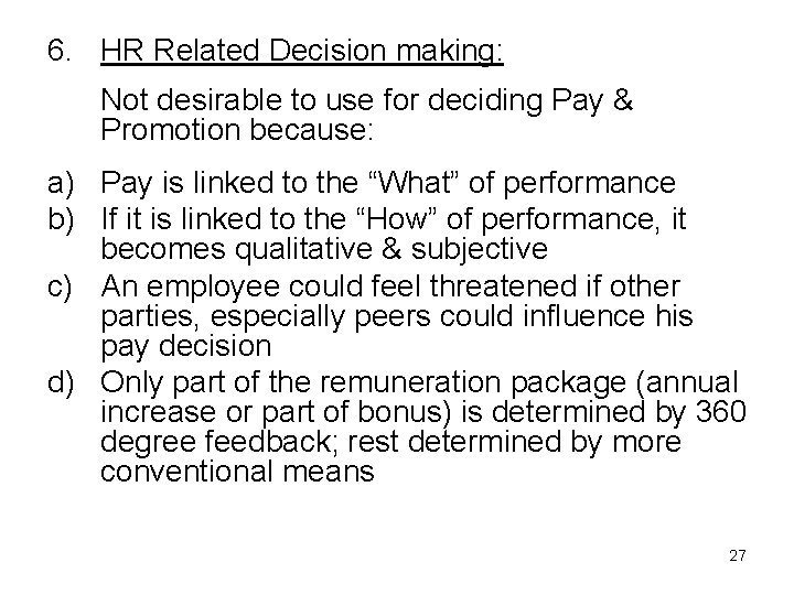 6. HR Related Decision making: Not desirable to use for deciding Pay & Promotion 6. HR Related Decision making: Not desirable to use for deciding Pay & Promotion