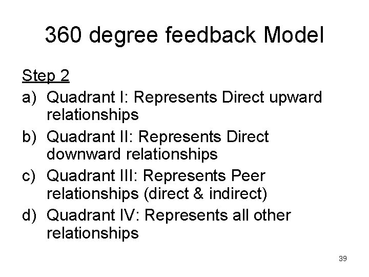 360 degree feedback Model Step 2 a) Quadrant I: Represents Direct upward relationships b)