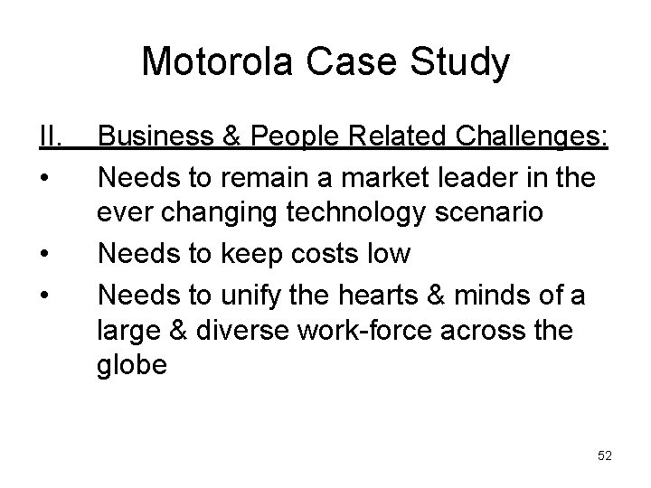 Motorola Case Study II. • • • Business & People Related Challenges: Needs to