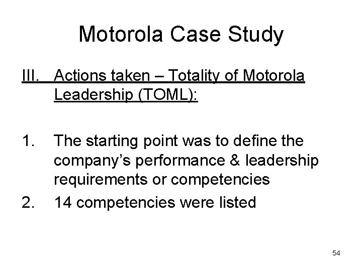 Motorola Case Study III. Actions taken – Totality of Motorola Leadership (TOML): 1. 2.