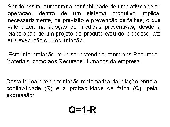 Sendo assim, aumentar a confiabilidade de uma atividade ou operação, dentro de um sistema