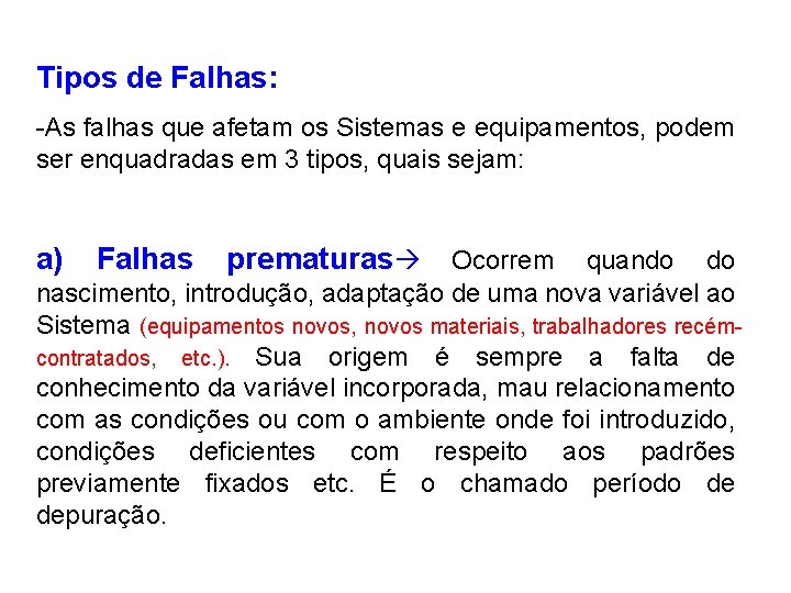 Tipos de Falhas: -As falhas que afetam os Sistemas e equipamentos, podem ser enquadradas