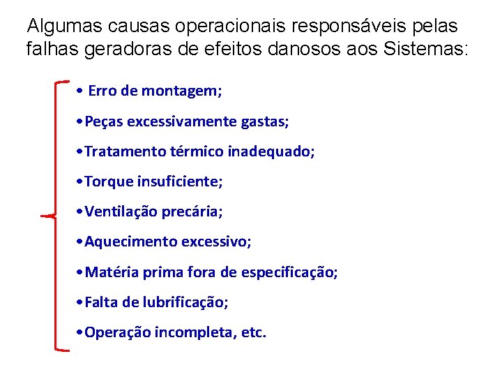 Algumas causas operacionais responsáveis pelas falhas geradoras de efeitos danosos aos Sistemas: • Erro