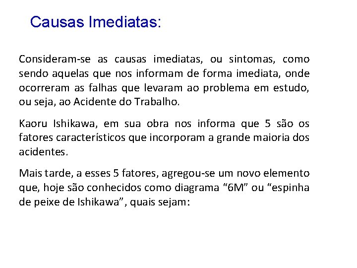 Causas Imediatas: Consideram-se as causas imediatas, ou sintomas, como sendo aquelas que nos informam