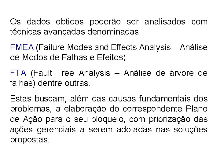 Os dados obtidos poderão ser analisados com técnicas avançadas denominadas FMEA (Failure Modes and