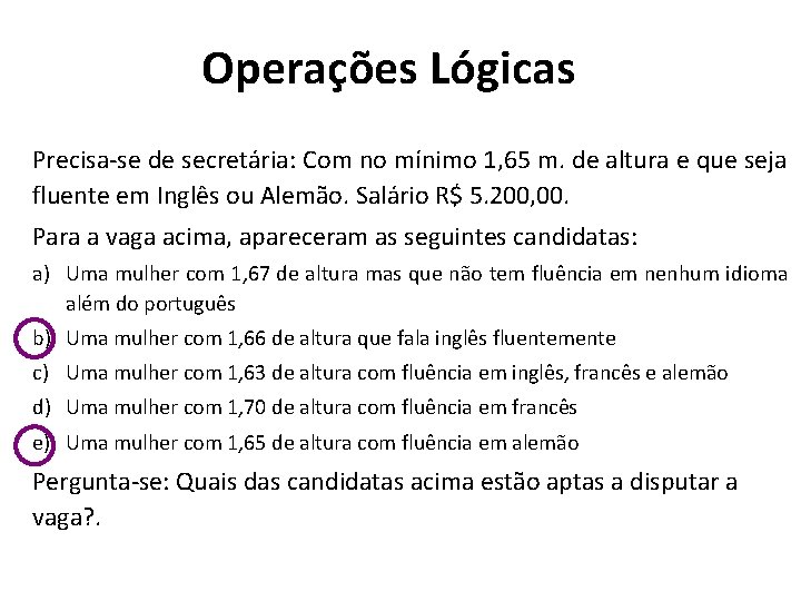  • Operações Lógicas Precisa-se de secretária: Com no mínimo 1, 65 m. de