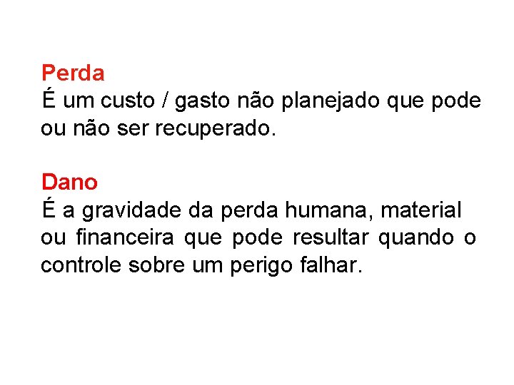 Perda É um custo / gasto não planejado que pode ou não ser recuperado.