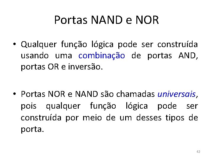 Portas NAND e NOR • Qualquer função lógica pode ser construída usando uma combinação