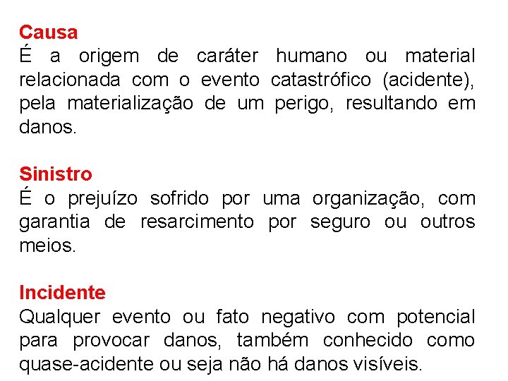 Causa É a origem de caráter humano ou material relacionada com o evento catastrófico