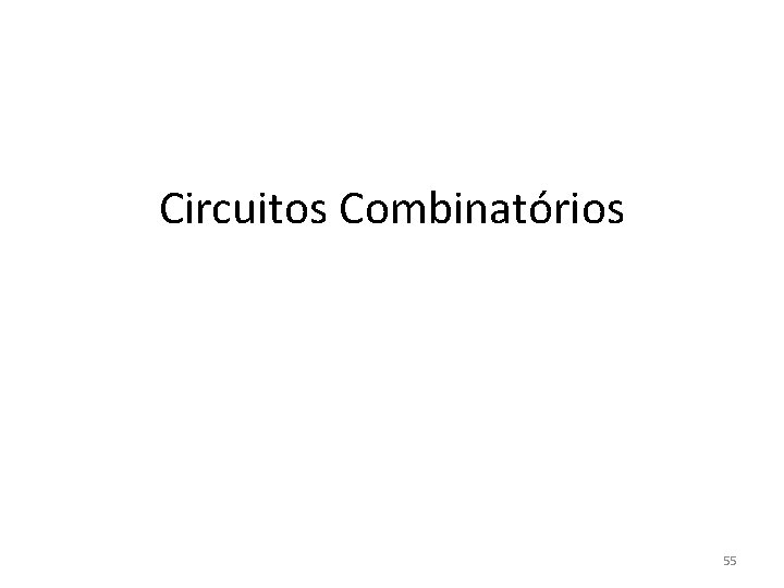 Circuitos Combinatórios 55 