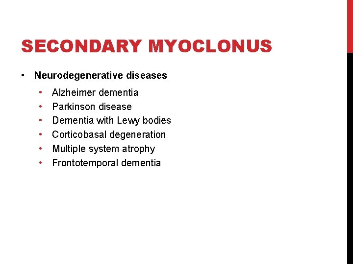 SECONDARY MYOCLONUS • Neurodegenerative diseases • • • Alzheimer dementia Parkinson disease Dementia with