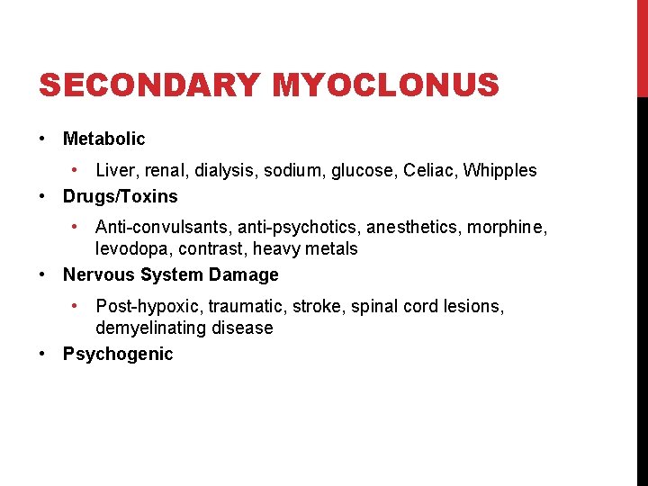 SECONDARY MYOCLONUS • Metabolic • Liver, renal, dialysis, sodium, glucose, Celiac, Whipples • Drugs/Toxins