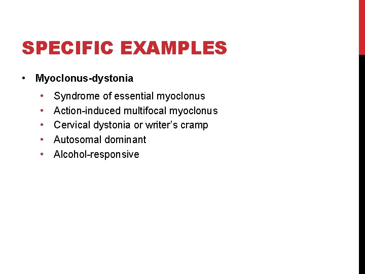 SPECIFIC EXAMPLES • Myoclonus-dystonia • • • Syndrome of essential myoclonus Action-induced multifocal myoclonus