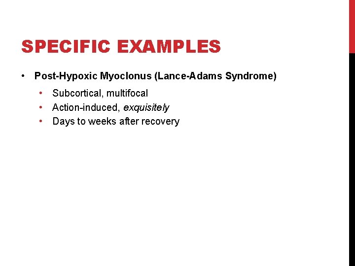 SPECIFIC EXAMPLES • Post-Hypoxic Myoclonus (Lance-Adams Syndrome) • Subcortical, multifocal • Action-induced, exquisitely •