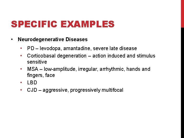 SPECIFIC EXAMPLES • Neurodegenerative Diseases • PD – levodopa, amantadine, severe late disease •