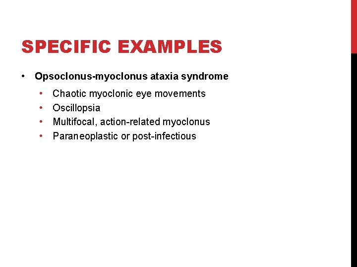 SPECIFIC EXAMPLES • Opsoclonus-myoclonus ataxia syndrome • • Chaotic myoclonic eye movements Oscillopsia Multifocal,