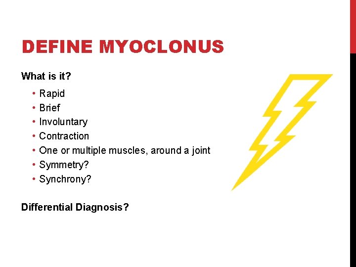 DEFINE MYOCLONUS What is it? • • Rapid Brief Involuntary Contraction One or multiple