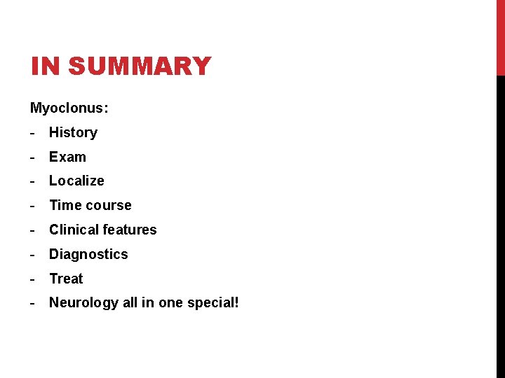 IN SUMMARY Myoclonus: - History - Exam - Localize - Time course - Clinical