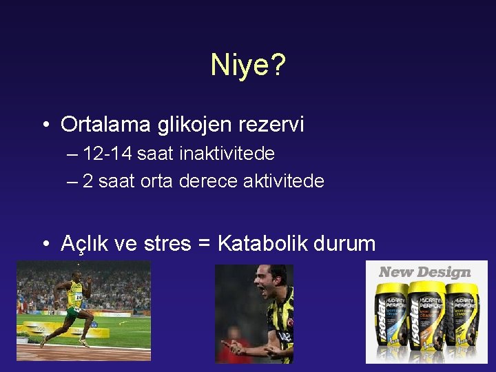 Niye? • Ortalama glikojen rezervi – 12 -14 saat inaktivitede – 2 saat orta