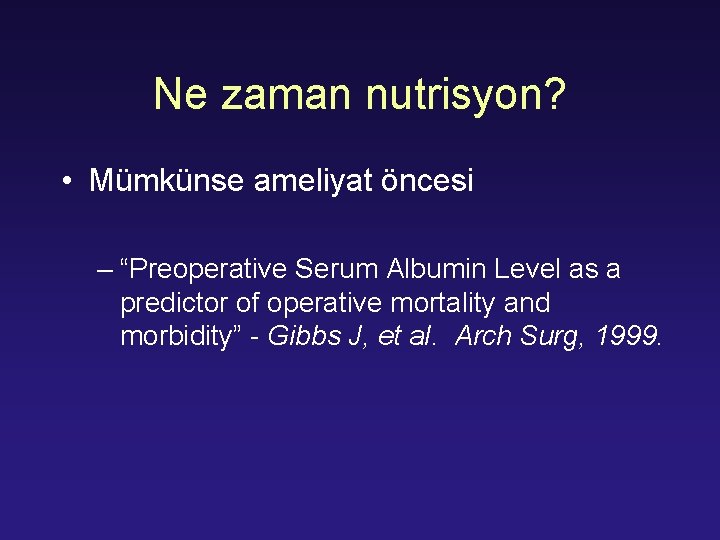 Ne zaman nutrisyon? • Mümkünse ameliyat öncesi – “Preoperative Serum Albumin Level as a