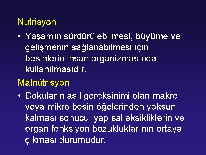 Nutrisyon • Yaşamın sürdürülebilmesi, büyüme ve gelişmenin sağlanabilmesi için besinlerin insan organizmasında kullanılmasıdır. Malnütrisyon