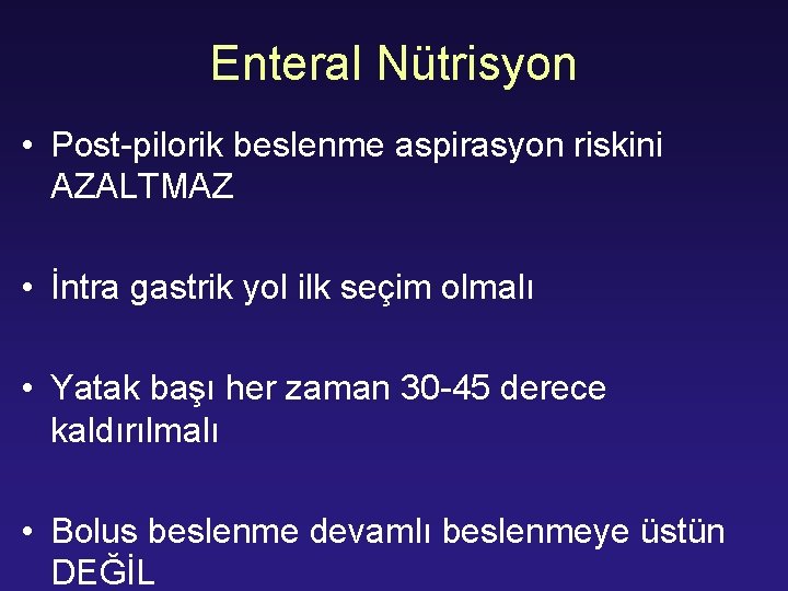 Enteral Nütrisyon • Post-pilorik beslenme aspirasyon riskini AZALTMAZ • İntra gastrik yol ilk seçim