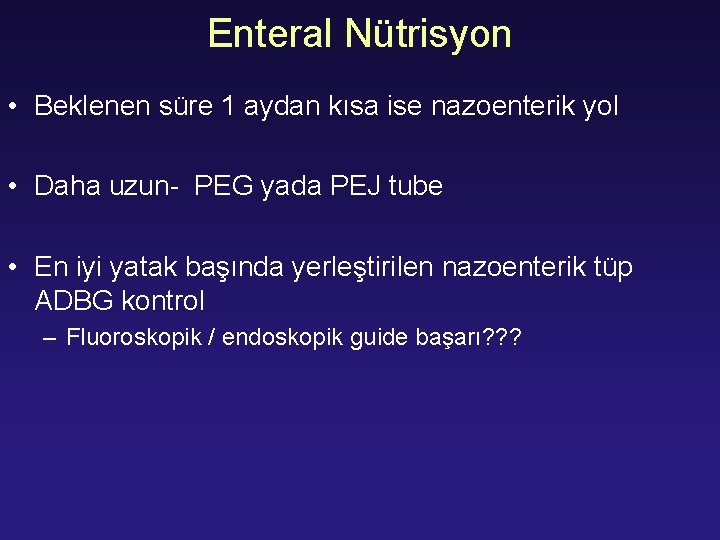 Enteral Nütrisyon • Beklenen süre 1 aydan kısa ise nazoenterik yol • Daha uzun-
