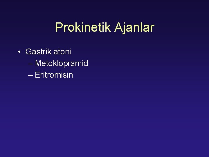 Prokinetik Ajanlar • Gastrik atoni – Metoklopramid – Eritromisin 