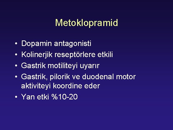 Metoklopramid • • Dopamin antagonisti Kolinerjik reseptörlere etkili Gastrik motiliteyi uyarır Gastrik, pilorik ve
