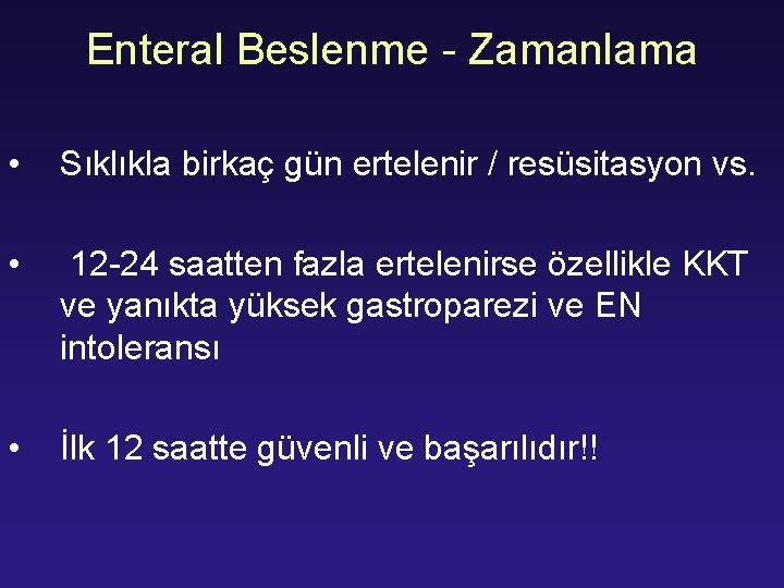 Enteral Beslenme - Zamanlama • Sıklıkla birkaç gün ertelenir / resüsitasyon vs. • 12