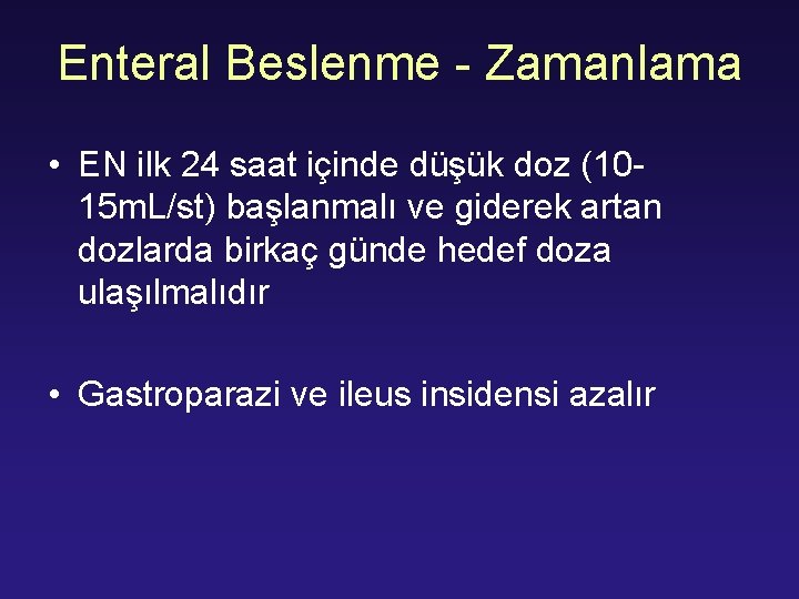 Enteral Beslenme - Zamanlama • EN ilk 24 saat içinde düşük doz (1015 m.