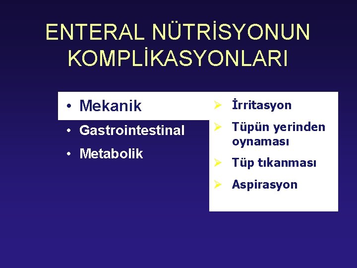 ENTERAL NÜTRİSYONUN KOMPLİKASYONLARI • Mekanik Ø İrritasyon • Gastrointestinal Ø Tüpün yerinden oynaması •