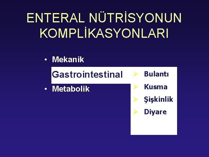 ENTERAL NÜTRİSYONUN KOMPLİKASYONLARI • Mekanik • Gastrointestinal Ø Bulantı • Metabolik Ø Kusma Ø