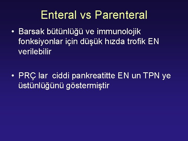 Enteral vs Parenteral • Barsak bütünlüğü ve immunolojik fonksiyonlar için düşük hızda trofik EN