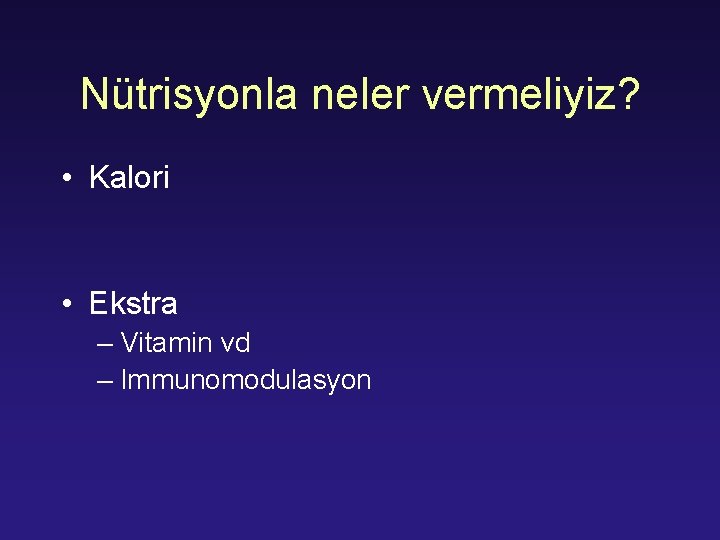 Nütrisyonla neler vermeliyiz? • Kalori • Ekstra – Vitamin vd – Immunomodulasyon 