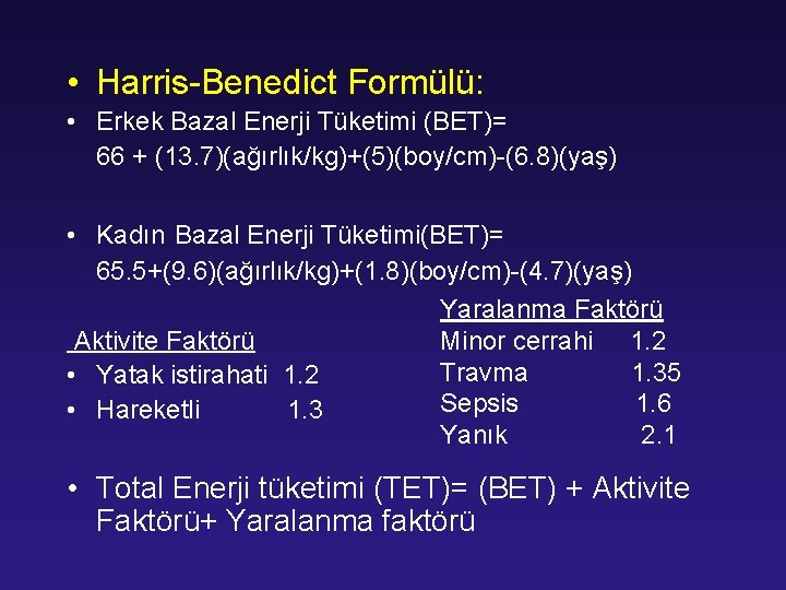  • Harris-Benedict Formülü: • Erkek Bazal Enerji Tüketimi (BET)= 66 + (13. 7)(ağırlık/kg)+(5)(boy/cm)-(6.