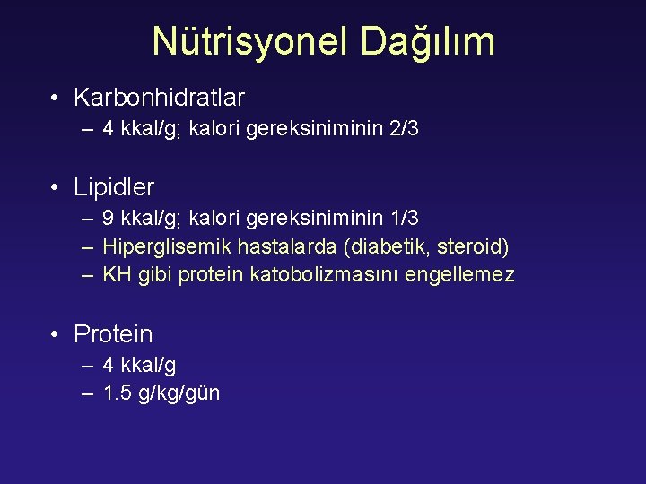 Nütrisyonel Dağılım • Karbonhidratlar – 4 kkal/g; kalori gereksiniminin 2/3 • Lipidler – 9