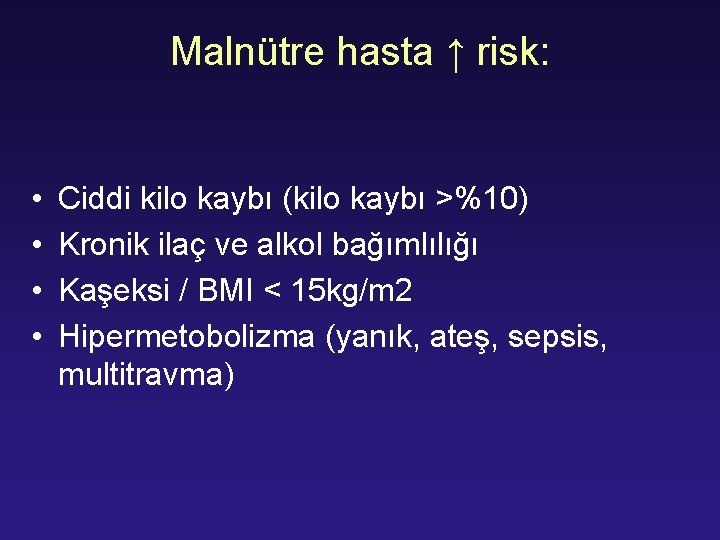 Malnütre hasta ↑ risk: • • Ciddi kilo kaybı (kilo kaybı >%10) Kronik ilaç