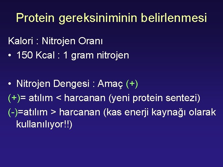 Protein gereksiniminin belirlenmesi Kalori : Nitrojen Oranı • 150 Kcal : 1 gram nitrojen