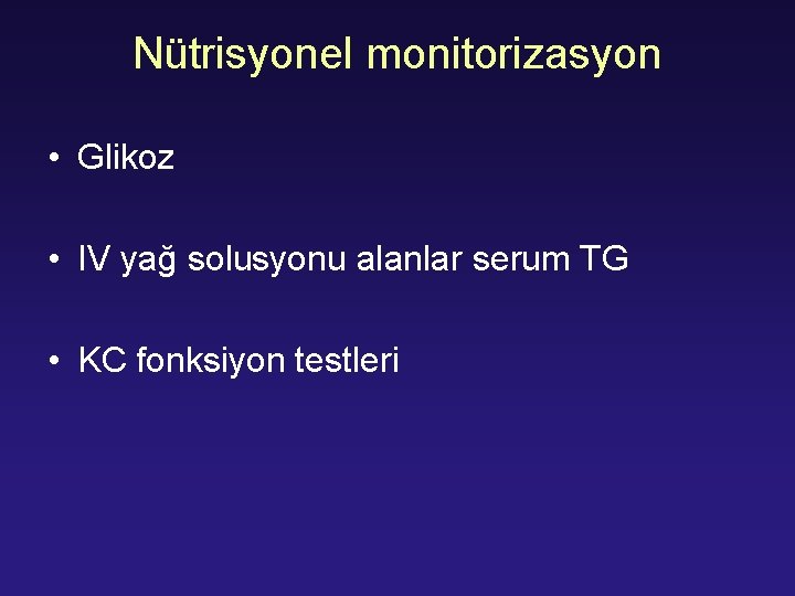 Nütrisyonel monitorizasyon • Glikoz • IV yağ solusyonu alanlar serum TG • KC fonksiyon