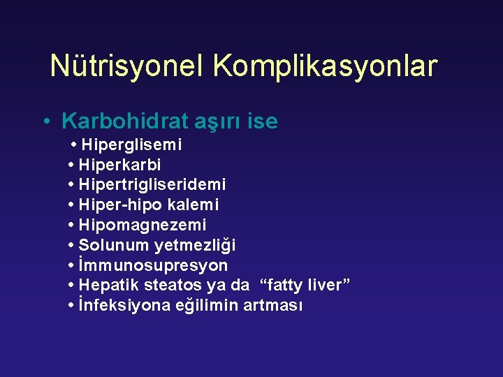 Nütrisyonel Komplikasyonlar • Karbohidrat aşırı ise • Hiperglisemi • Hiperkarbi • Hipertrigliseridemi • Hiper-hipo