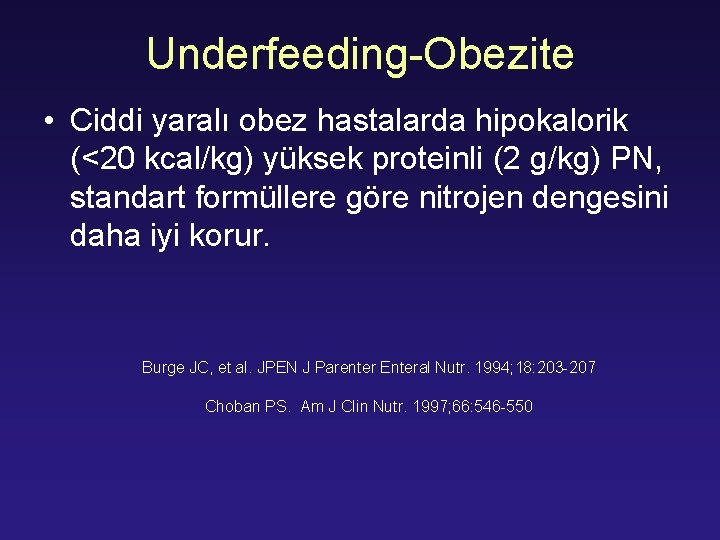 Underfeeding-Obezite • Ciddi yaralı obez hastalarda hipokalorik (<20 kcal/kg) yüksek proteinli (2 g/kg) PN,