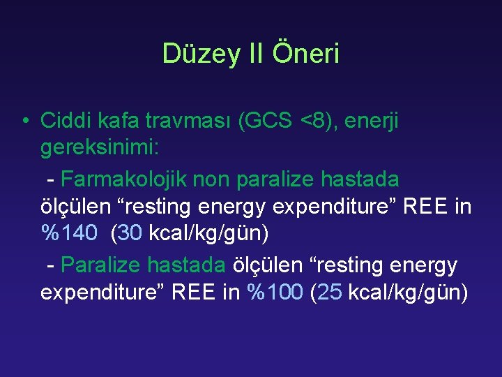 Düzey II Öneri • Ciddi kafa travması (GCS <8), enerji gereksinimi: - Farmakolojik non