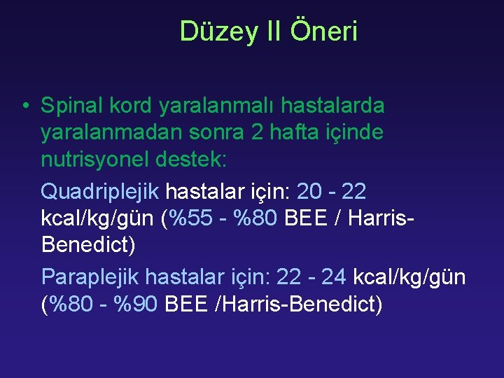 Düzey II Öneri • Spinal kord yaralanmalı hastalarda yaralanmadan sonra 2 hafta içinde nutrisyonel