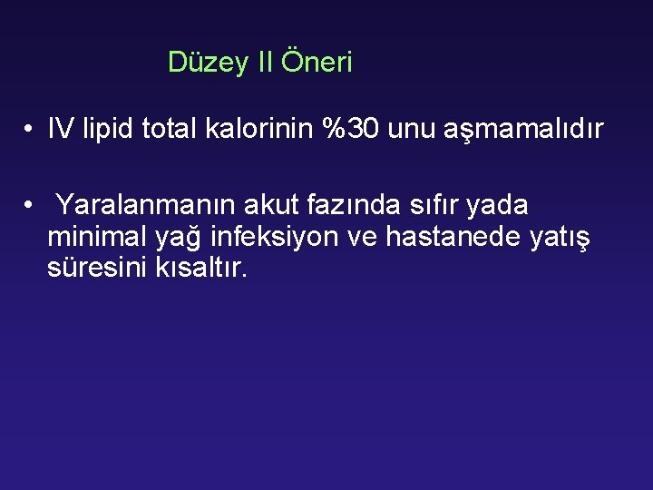  Düzey II Öneri • IV lipid total kalorinin %30 unu aşmamalıdır • Yaralanmanın
