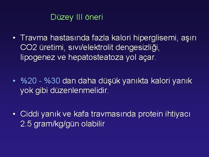  Düzey III öneri • Travma hastasında fazla kalori hiperglisemi, aşırı CO 2 üretimi,