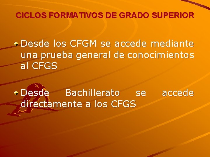 CICLOS FORMATIVOS DE GRADO SUPERIOR Desde los CFGM se accede mediante una prueba general